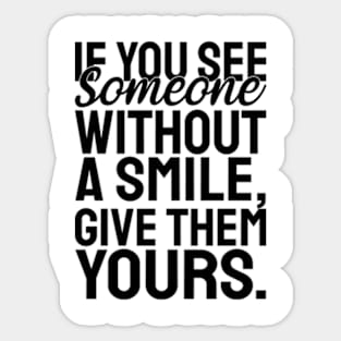 If you see someone without a smile, give them yours - black text Sticker